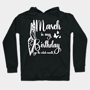 Funny March Is My Birthday Yes The Whole Month Birthday Hoodie